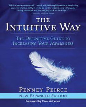 Intuitive Way: The Definitive Guide to Increasing Your Awareness by Penney Peirce