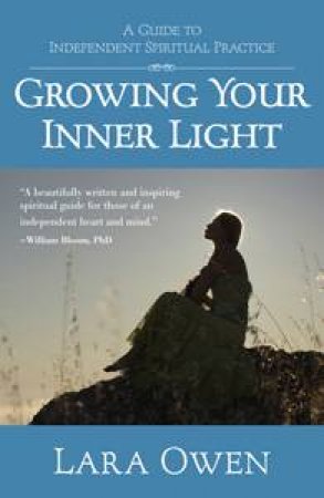 Growing Your Inner Light: A Guide to Independent Spiritual Practice by Lara Owen