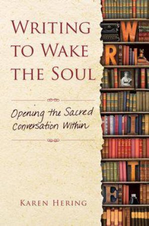 Writing to Wake the Soul by Karen Hering