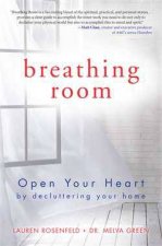 Breathing Room Open Your Heart by Decluttering Your Home