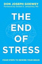 The End of Stress Four Steps to Rewire Your Brain