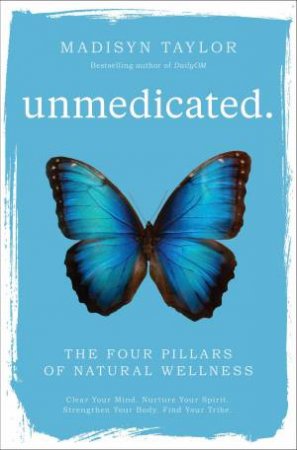 Unmedicated: The Four Pillars Of Natural Wellness by Madisyn Taylor