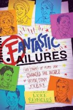 Fantastic Failures True Stories Of People Who Changed The World By Falling Down First