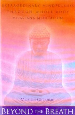 Beyond The Breath: Whole-Body Vipassana Meditation by Marshall Glickman