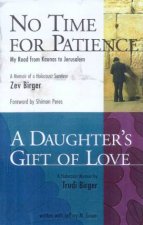 No Time For Patience  A Daughters Gift Of Love Two Holocaust Memoirs