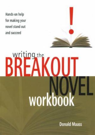 Writing the Breakout Novel Workbook by DONALD MAASS