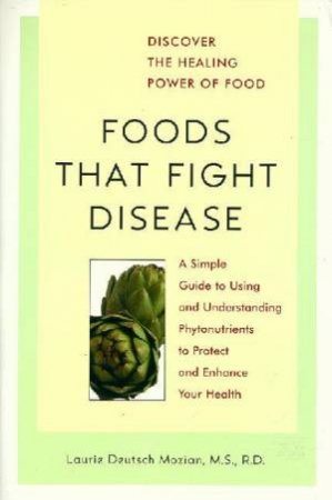 Foods That Fight Disease by Laurie Deutsch Mozian