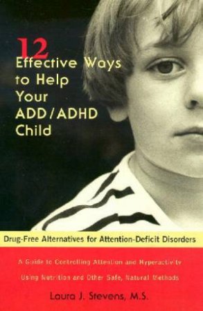 12 Effective Ways To Help Your ADD/ADHD Child by Laura J Stevens