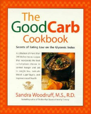 The Good Carb Cookbook by Sandra Woodruff