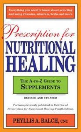 Prescription for Nutritional Healing by Phyllis A Balch