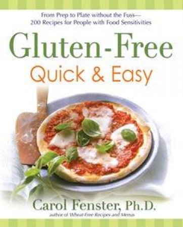 Gluten-Free: Quick & Easy: from Prep to Plate without the fuss - 175 Recipes for people with Food Sensitivities by Carol Ph.D Fenster