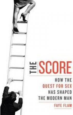 The Score: A Natural History of Male Behaviour by Faye Flam