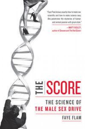 Score: The Science of the Male Sex Drive by Faye Flam