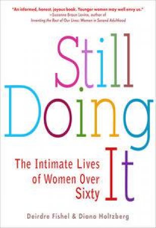 Still Doing It: The Intimate Lives of Women Over Sixty by Deirdre Fishel