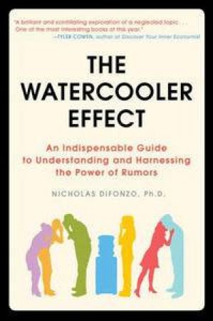 Watercooler Effect: An Indispensable Guide to Understanding and Harnessing the Power of Rumors by Nicholas Difonzo