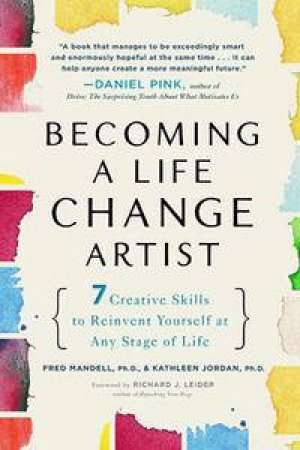 Becoming a Life Change Artist: 7 Creative Skills That Can Transform Your Life by Fred & Jordan Kathleen Mandell