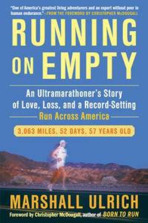 Running on Empty: An Ultramarathoner's Story of Love, Loss, and a Record-Setting Run Across America by Marshall Ulrich