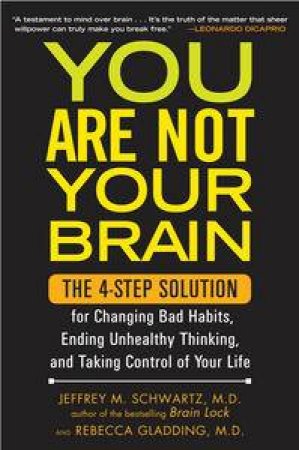 You Are Not Your Brain by Rebecca Gladding & Jeffrey Schwartz 