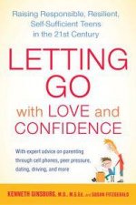 Letting Go with Love and Confidence Raising Responsible Resilient SelfSufficient Teens in the 21st Century