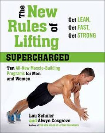 The New Rules of Lifting Supercharged: Ten All-New Muscle-Building Programs for Men by Lou Schuler & Alwyn Cosgrove