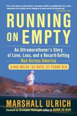 Running on Empty: An Ultramarathoner's Story of Love, Loss, and a Record-Setting Run Across America by Marshall Ulrich