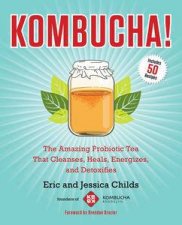 Kombucha The Amazing Probiotic Tea that Cleanses Heals Energizes and Detoxifies