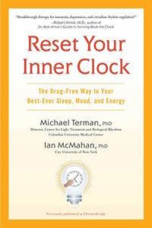 Reset Your Inner Clock: The Drug-Free Way to Your Best-Ever Sleep, Mood, and Energy by Michael Terman & Ian McMahon