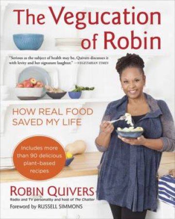 The Vegucation of Robin: How Real Food Saved My Life by Robin Quivers