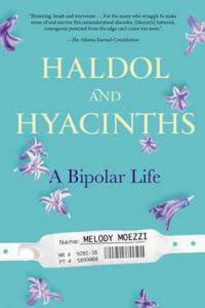 Haldol and Hyacinths: A Bipolar Life by Melody Moezzi