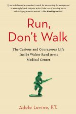 Run Dont Walk The Curious and Courageous Life Inside Walter Reed Army Center