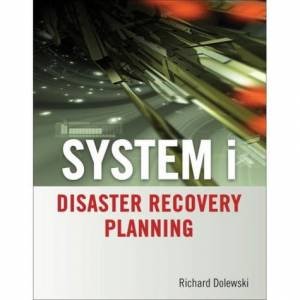 System i Disaster Recovery Planning by Richard Dolewski