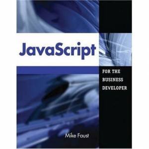 JavaScript for the Business Developer by Mike Faust