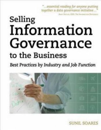 Selling Information Governance to the Business by Suil Soares