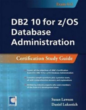 DB2 10 for Z/OS Database Administraion: Certification Study Guide by Susan Lawson