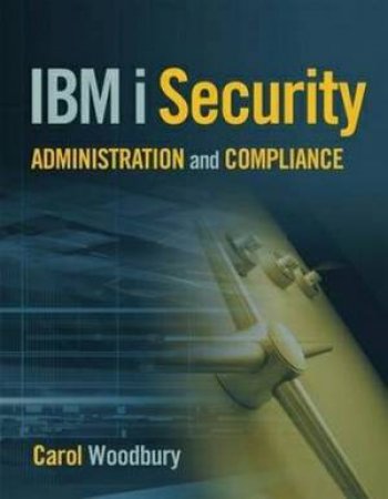 IBM I Security Administration And Compliance by Carol Woodbury