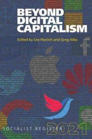 Beyond Digital Capitalism: New Ways Of Living: Socialist Register 2021 by Leo Panitch