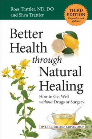 Better Health through Natural Healing (Third Edition) by Ross Trattler