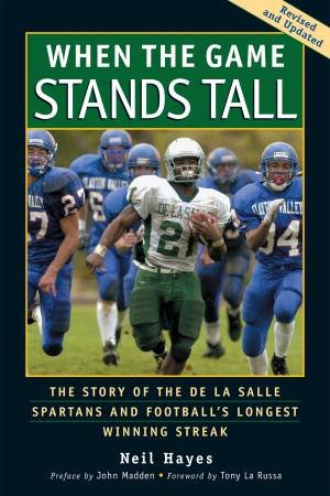 A When The Game Stands Tall: The Story of the De La Salle Spartans by Neil Hayes