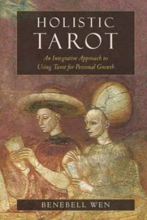 Holistic Tarot An Integrative Approach to Using Tarot for Persona by Benebell Wen