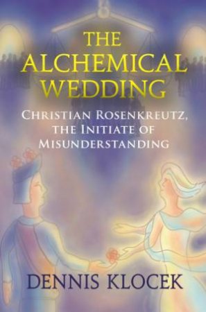 The Alchemical Wedding by Dennis Klocek