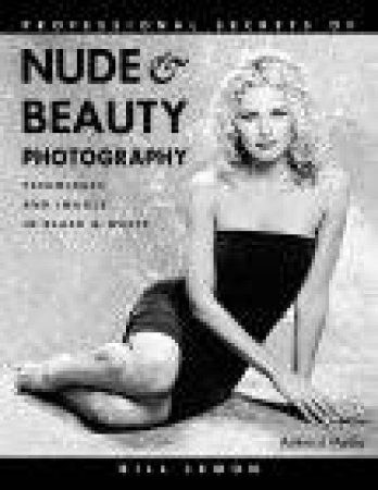 Professional Secrets Of Nude & Beauty Photography by Bill Lemon