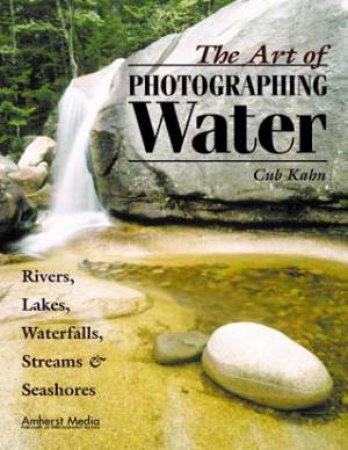 The Art Of Photographing Water by Cub Kahn