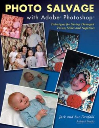 Photo Salvage With Adobe Photoshop by Jack Drafahl & Sue Drafahl