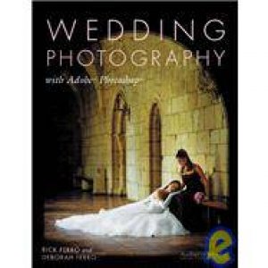 Wedding Photography With Adobe Photoshop by Rick Ferro & Deborah Ferro