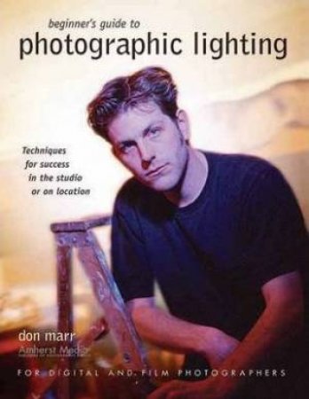 Beginner's Guide To Photographic Lighting by Don Marr