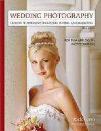 Wedding Photography: Creative Techniques For Lighting, Posing, And Marketing by Rick Ferro