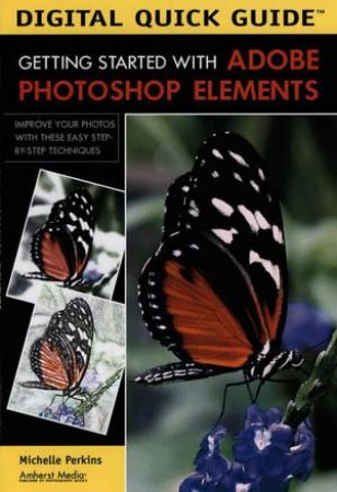 Getting Started With Adobe Photoshop Elements by Michelle Perkins