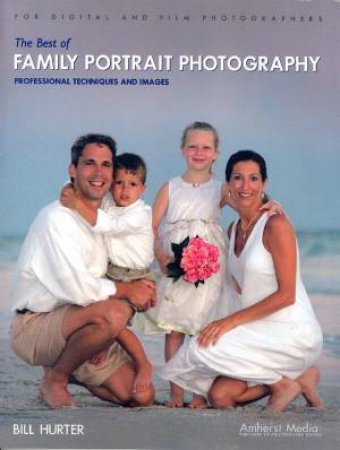 The Best Of Family Portrait Photography by Bill Hurter