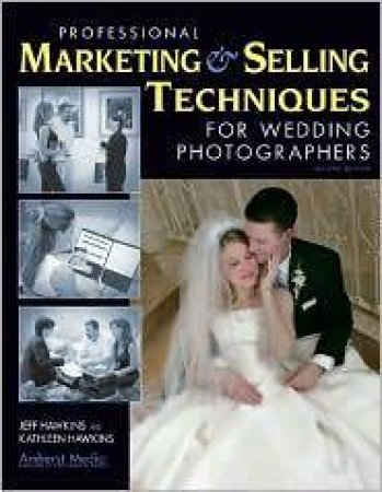 Professional Marketing & Selling For Wedding Photographers by Jeff Hawkins & Kathleen Hawkins