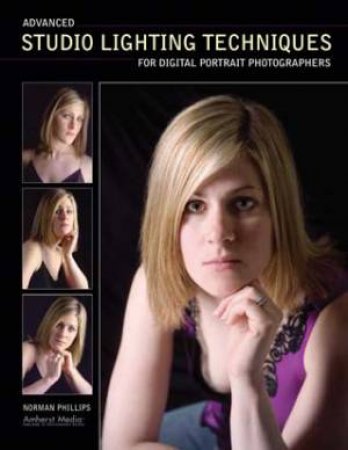 Advanced Studio Lighting: Techniques For Digital Portrait Photographers by Norman Phillips